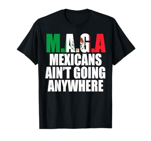 MAGA - MEXICANS AIN’T GOING ANYWHERE T-Shirt